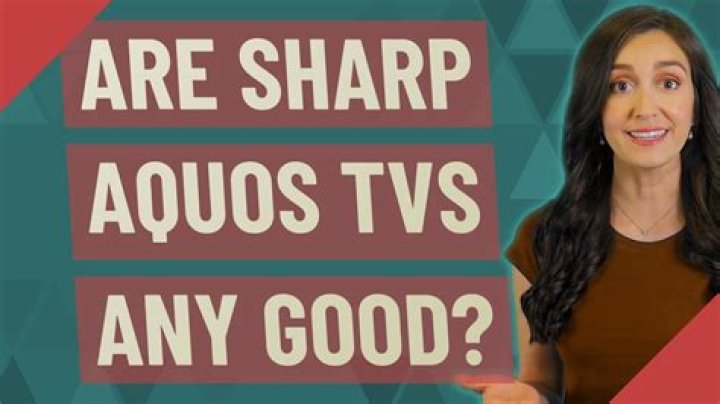 Are Sharp Aquos TVs any good?